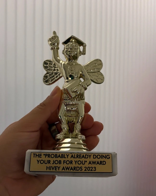 Annamarie's gold bee trophy: the Probably Already Doing Your Job For You award, Hivey Awards 2023